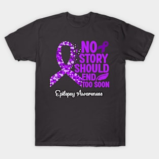 Epilepsy Awareness No Story Shoud End Too Soon T-Shirt